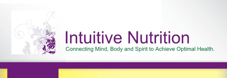 Intuitive Nutrition - Connecting Mind, Body and Spirit to Achieve Optimal Health.